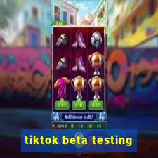 tiktok beta testing